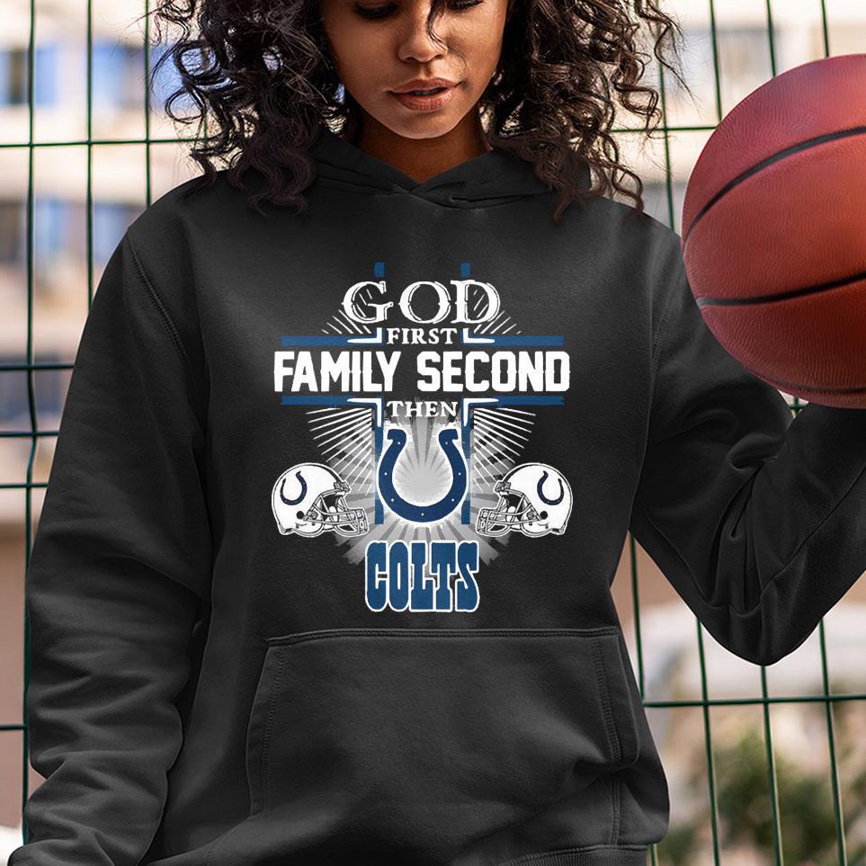 Awesome god first family second then Indianapolis Colts shirt 1