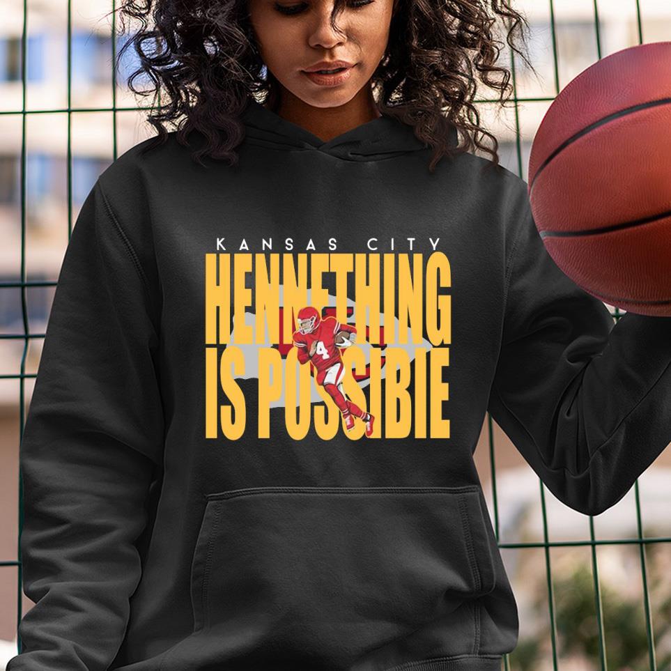 Kansas City Chiefs Chad Henne Hennething Is Possible 2021 Shirt 1