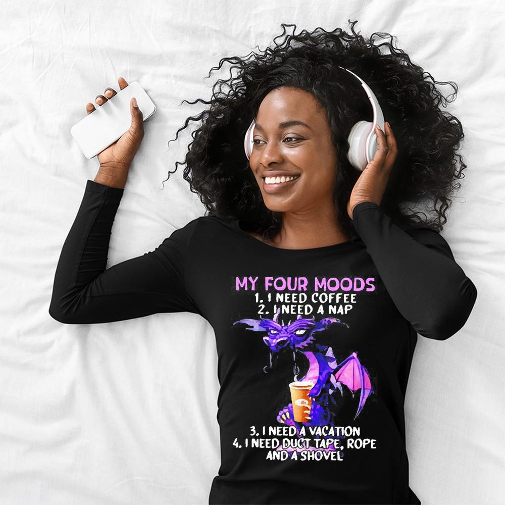 Dragon my four moods I need coffee I need a nap I need a vacation shirt 1