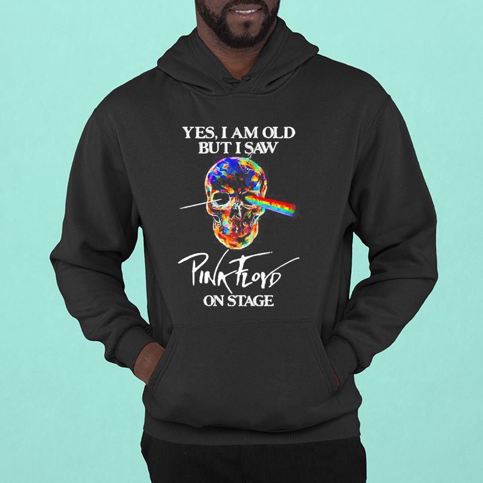 Skull yes I am old but I saw Pink Floyd on stage shirt 1