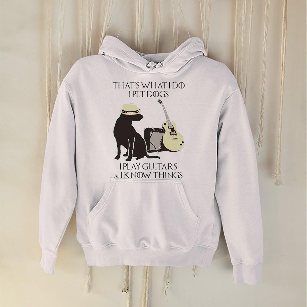That what I do I pet dogs I play guitars and I know things shirt 1