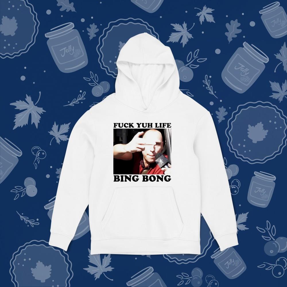 hue183 fuck yuh life bing bong shirt hoodie - Fuck yuh life bing bong shirt