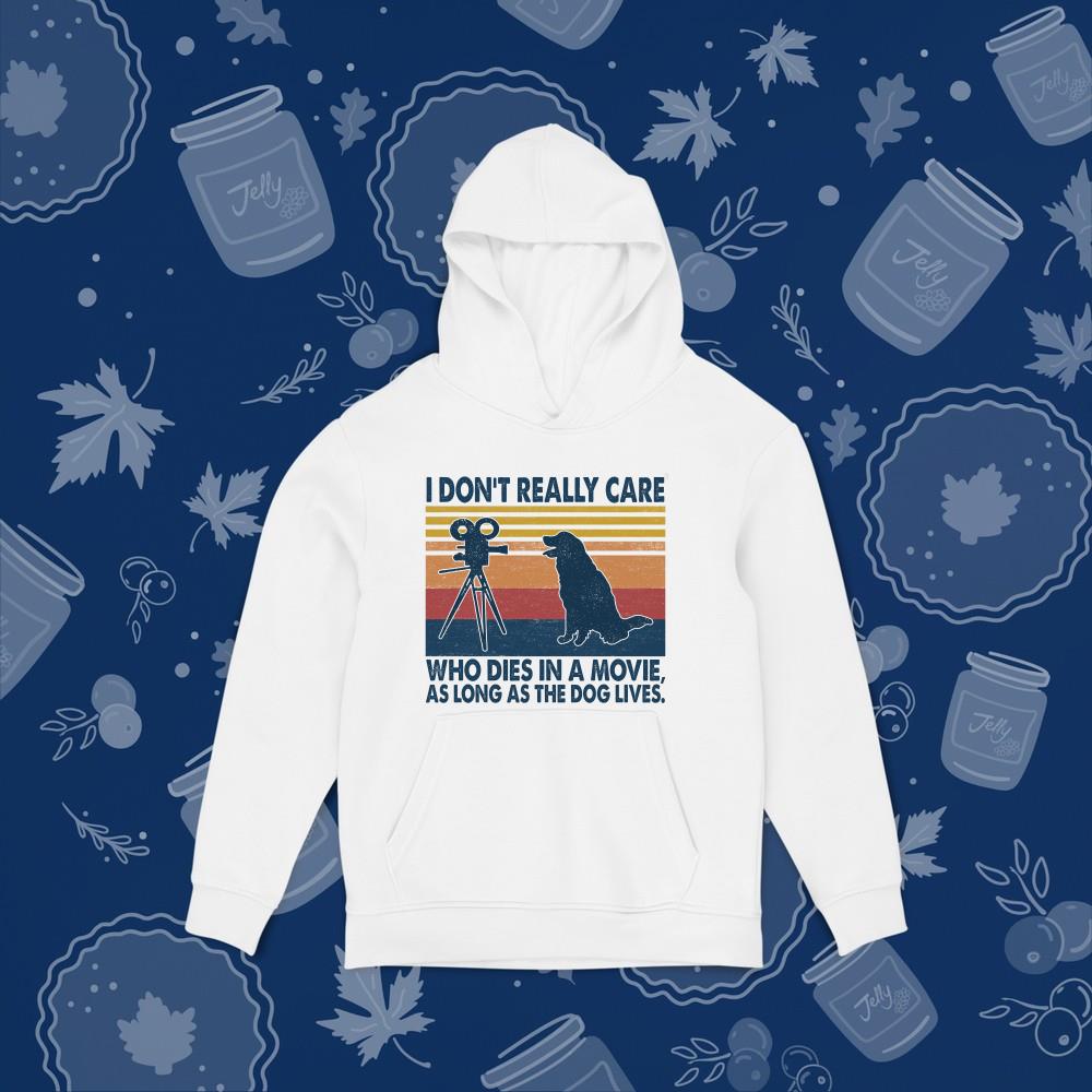 hue183 i don t really care who dies in a movie as long as the dog lives vintage shirt hoodie - I Don’t Really Care Who Dies In A Movie As Long As The Dog Lives Vintage Shirt