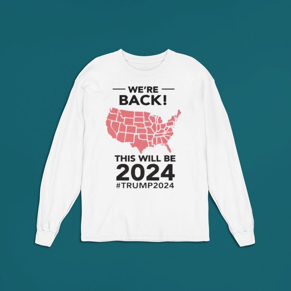 We’re back this will be 2024 Trump 2024 shirt 1