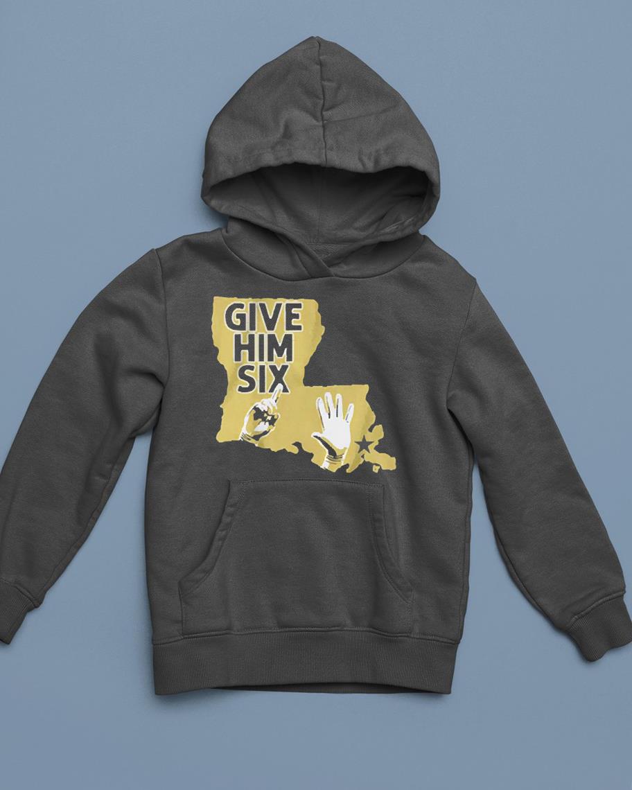 hue212 new orleans saints give him six shirt hoodie - New Orleans Saints Give him six shirt