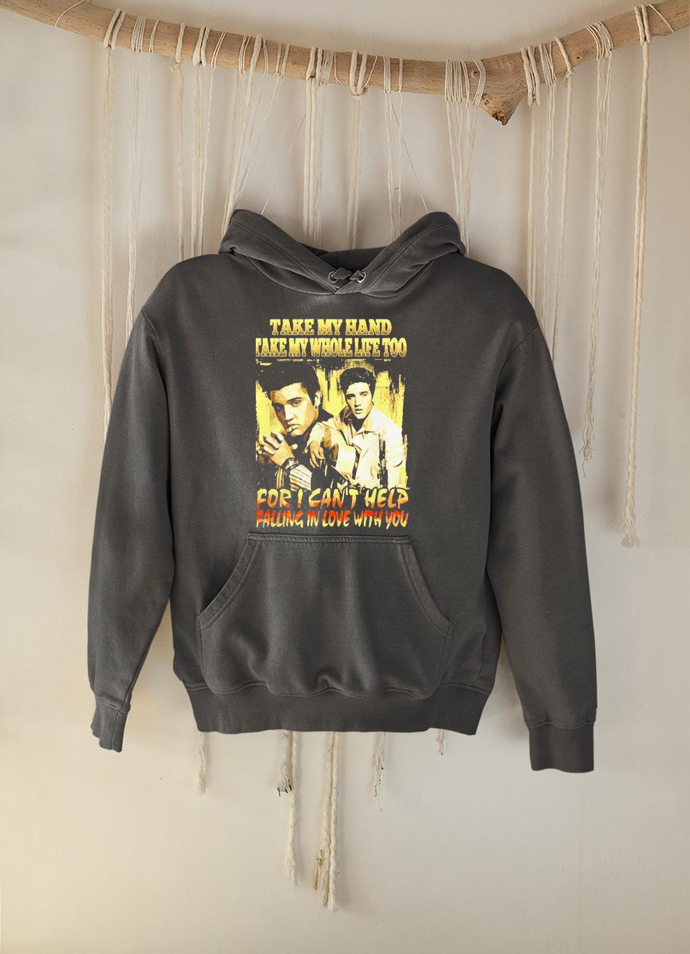 Elvis Presley take my hand take my whole life too for I can’t help falling in love with you shirt 1