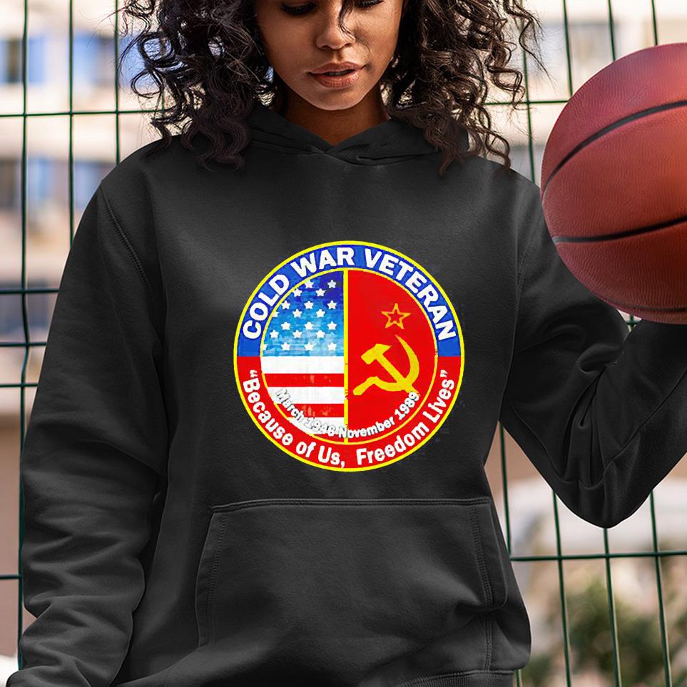 hue23 cold war veteran because of us freedom lives shirt hoodie - Cold War Veteran Because Of Us, Freedom Lives shirt