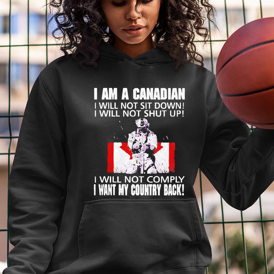 I am a Canadian i will not sit down i will not shut up shirt 1