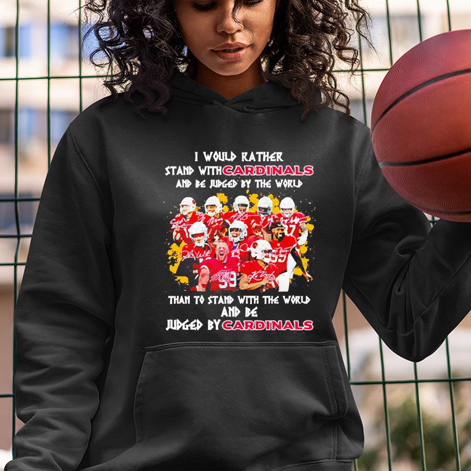 I would rather stand with Cardinals and be judged by the world shirt 1 TEACHERHEROSHIRT NEWS