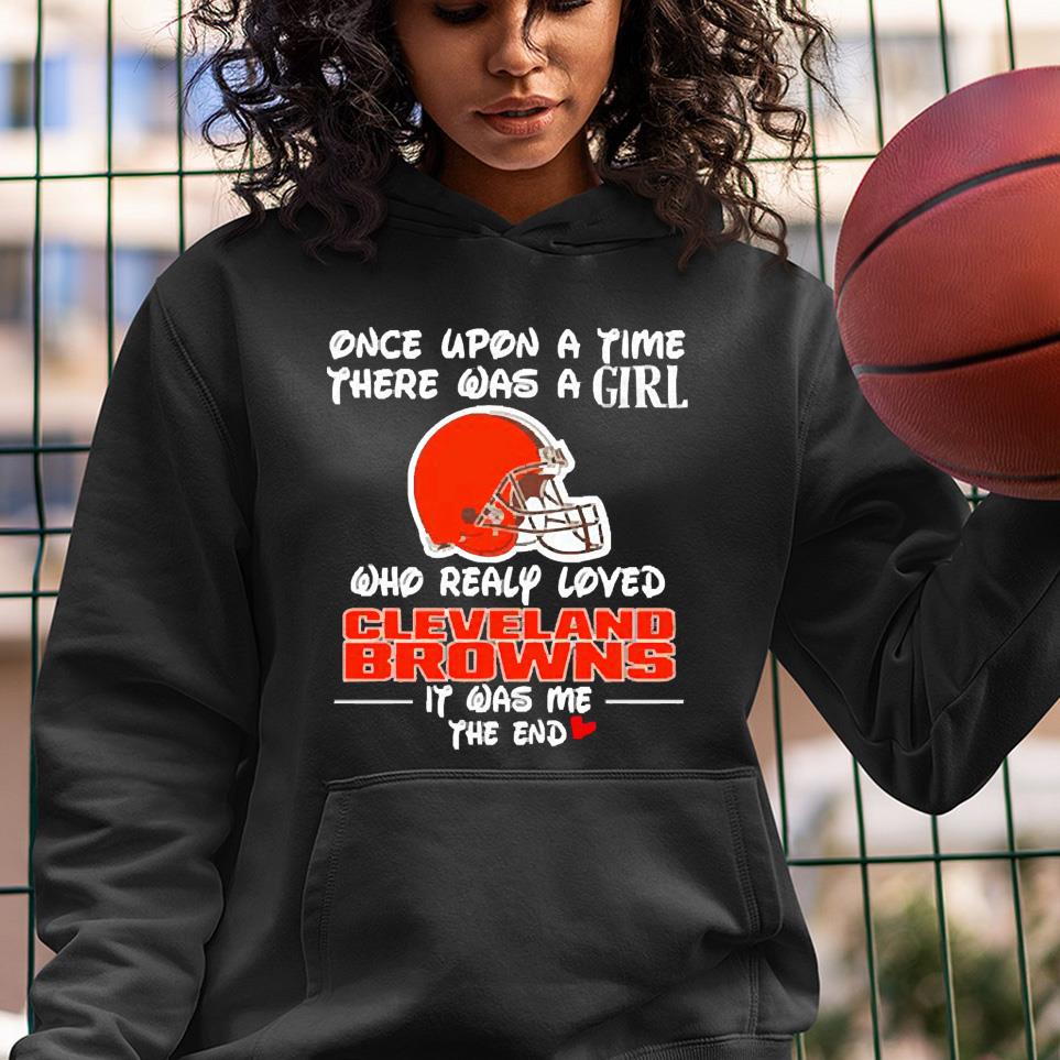 Once upon a time there was a girl who really loved Cleveland Browns it was shirt 1 MOTHERDAYSHIRTS NEWS
