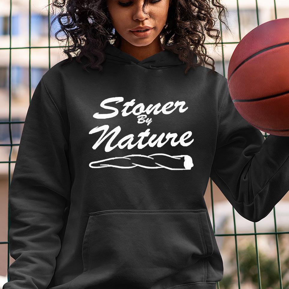 Stoner By Nature Shirt 1 POLICEMANTEE NEWS