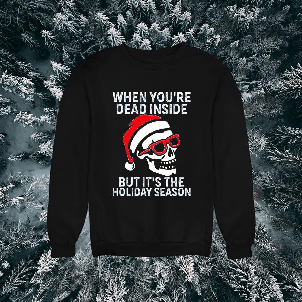 When You’re Dead Inside But It’s The Holiday Season Ugly Christmas Shirt 1