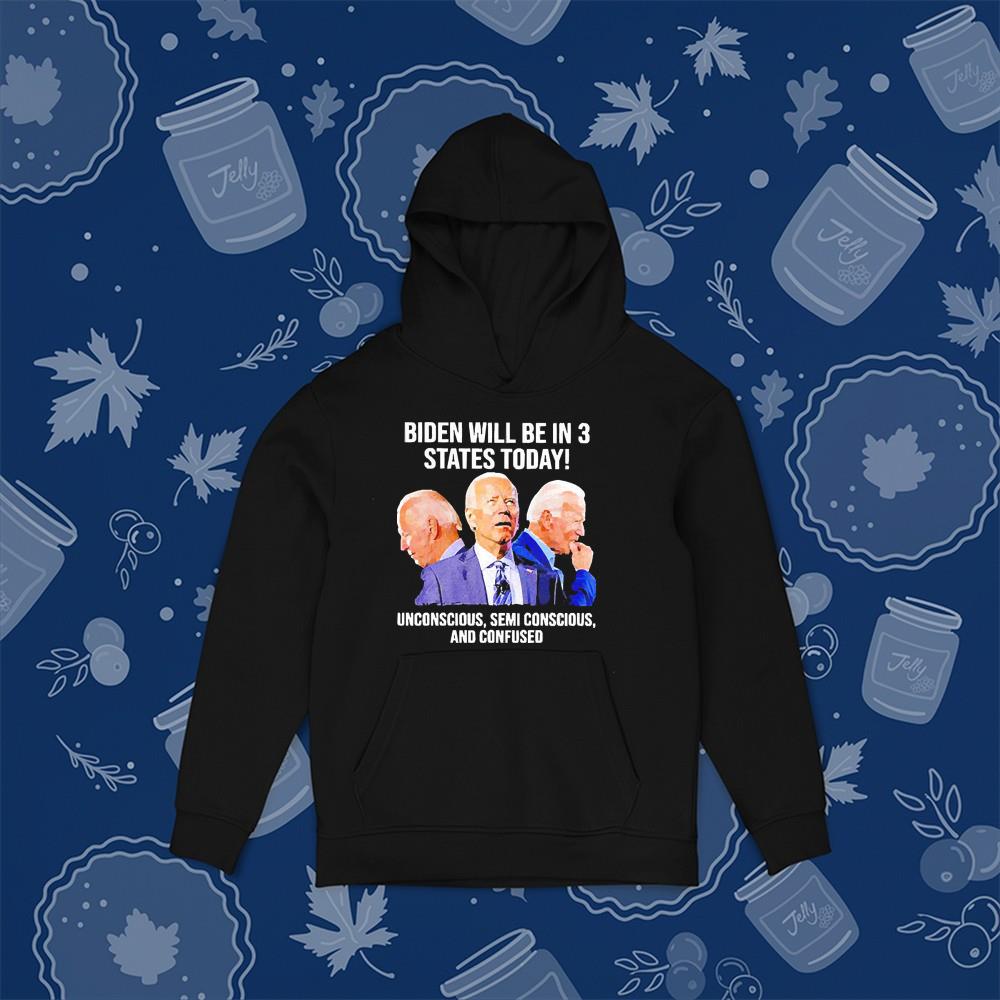 hue252 joe biden he will be in 3 states today shirt hoodie - Joe Biden He Will Be In 3 States Today Shirt