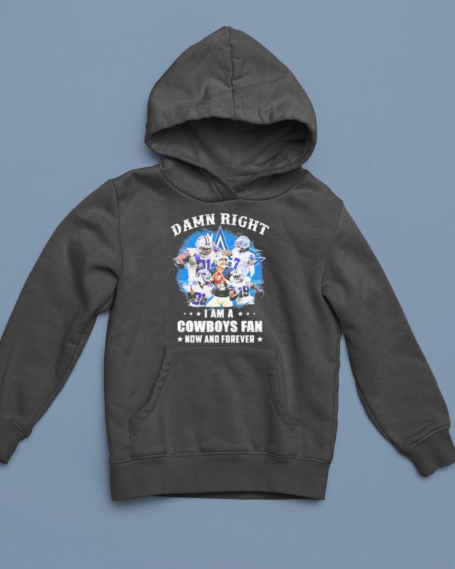 hue2801 damn right i am a dallas cowboys team fan now and forever signatures shirt hoodie - Damn Right I Am A Dallas Cowboys Team Fan Now And Forever Signatures Shirt