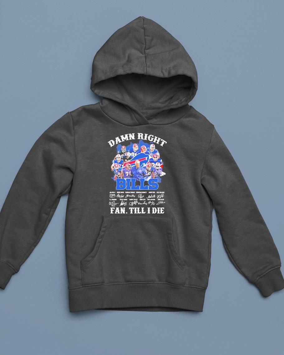 hue2801 nfl 2021 buffalo bills damn right bills fan till i die signatures shirt hoodie - NFL 2021 Buffalo Bills Damn Right Bills Fan Till I Die Signatures Shirt
