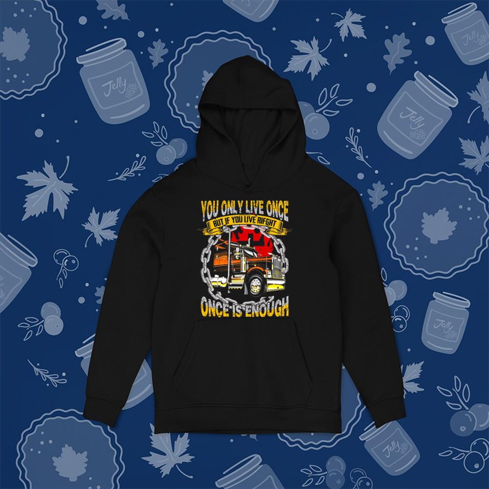 You Only Live Once But If You Live Right Once Is Enough Shirt 1