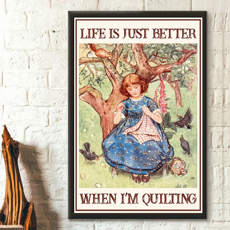Life Is Just Better When I'm Quilting 1