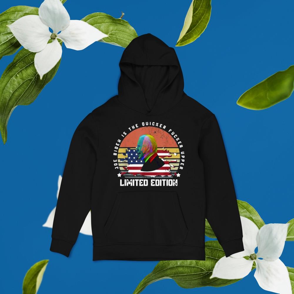 Joe Biden is the quicker fucker upper limited edition shirt 1 Clothing