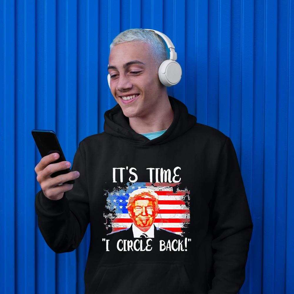 hue3012 donald trump american flag it s time i circle back shirt hoodie - Donald Trump American flag it’s time I circle back shirt