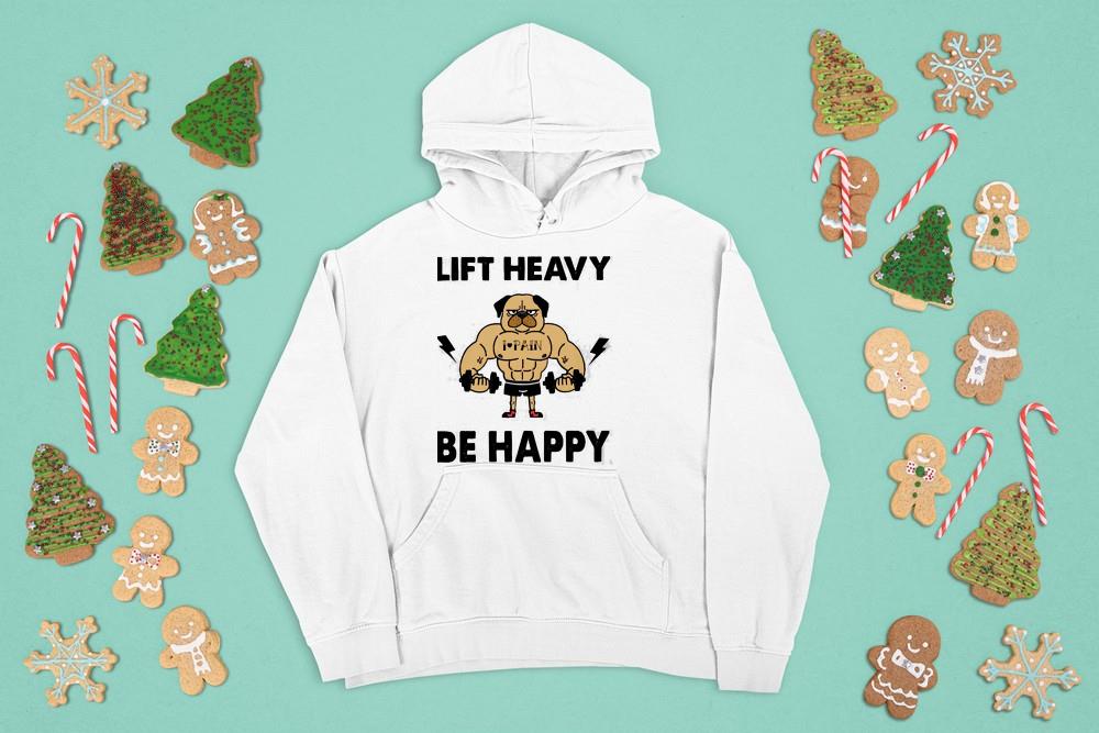 Lift Heavy Be Happy shirt 1