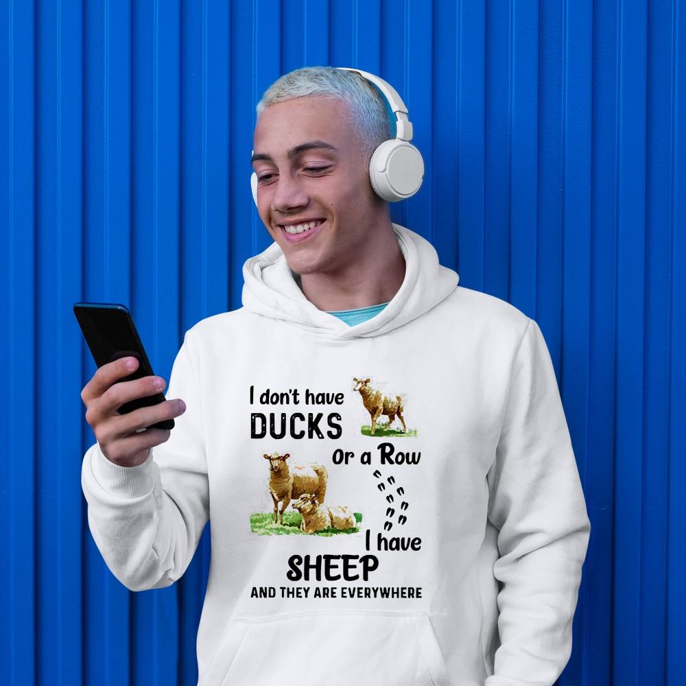 hue401 i dont have ducks or a row i have sheep and they are everywhere shirt hoodie - I dont have ducks or a row I have sheep and they are everywhere shirt