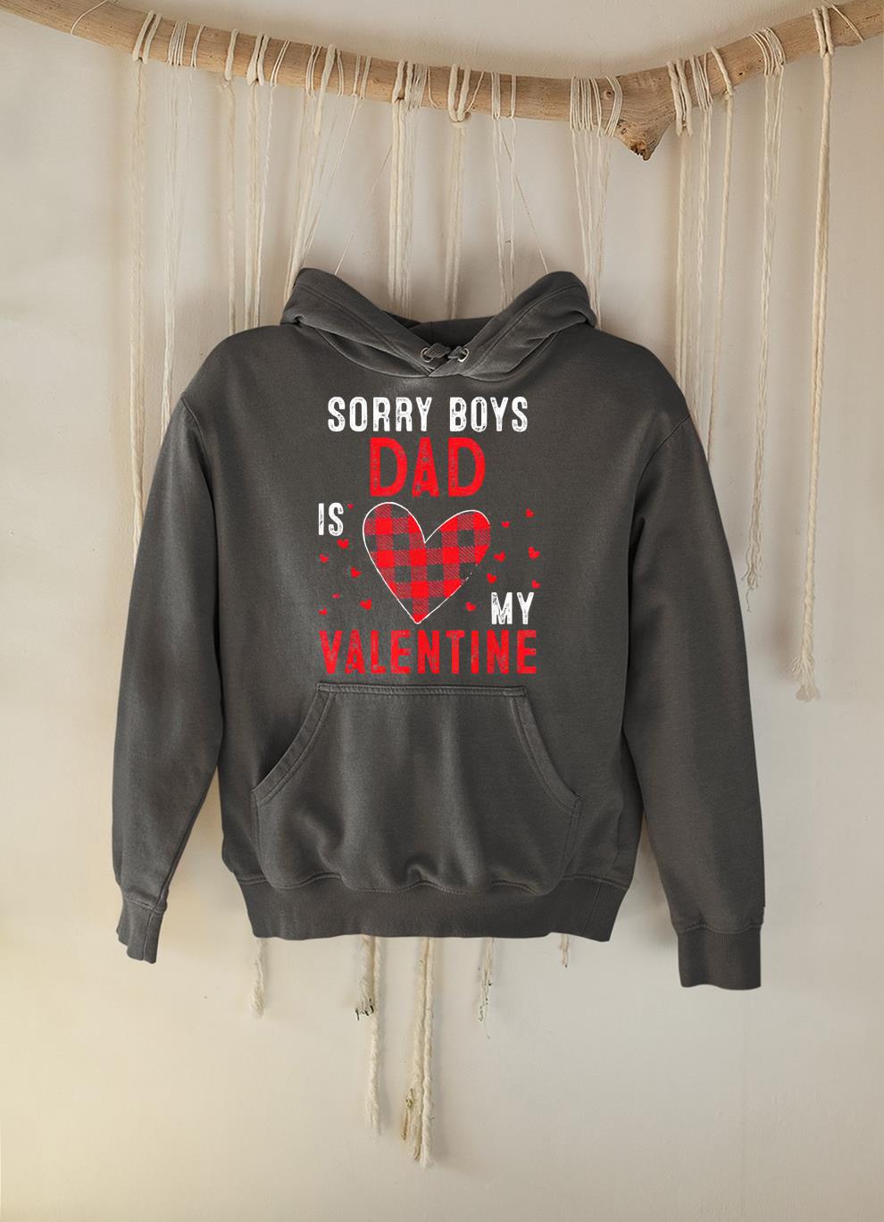 Sorry boys Dad is my Valentine shirt 1 Clothing
