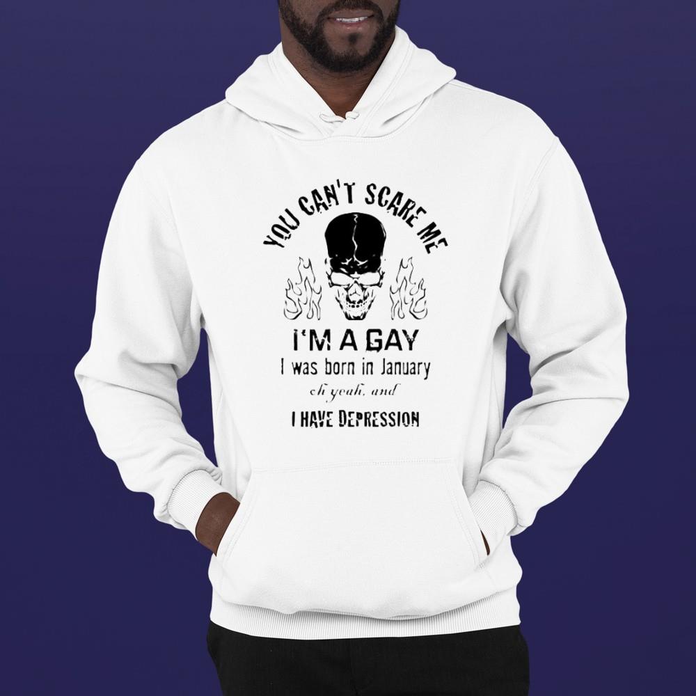 You can’t scare me I’m a gay I was born in January shirt 1
