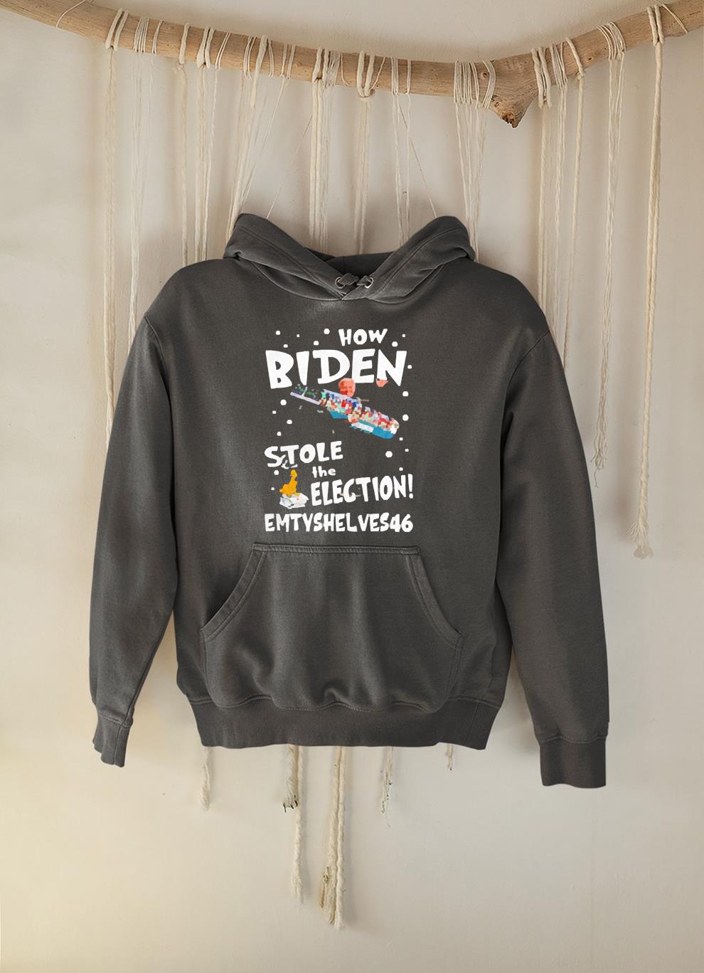 hue43 how biden stole the election emtyshlves 46 shirt hoodie - How Biden stole the election emtyshlves 46 shirt