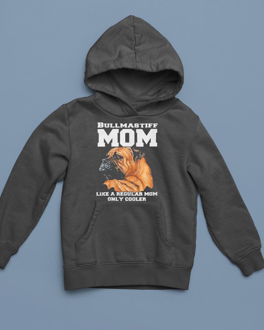 hue501 bullmastiff mom like a regular mom pet owner shirt hoodie - Bullmastiff Mom Like A Regular Mom Pet Owner shirt