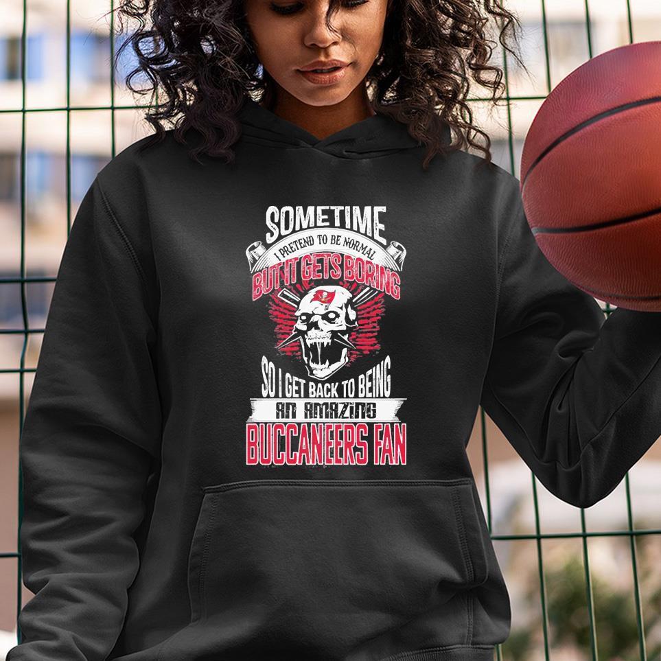 hue602 tampa bay buccaneers sometimes i pretend to be normal but it gets boring gift shirt hoodie - Tampa Bay Buccaneers Sometimes I Pretend To Be Normal But It Gets Boring Gift Shirt