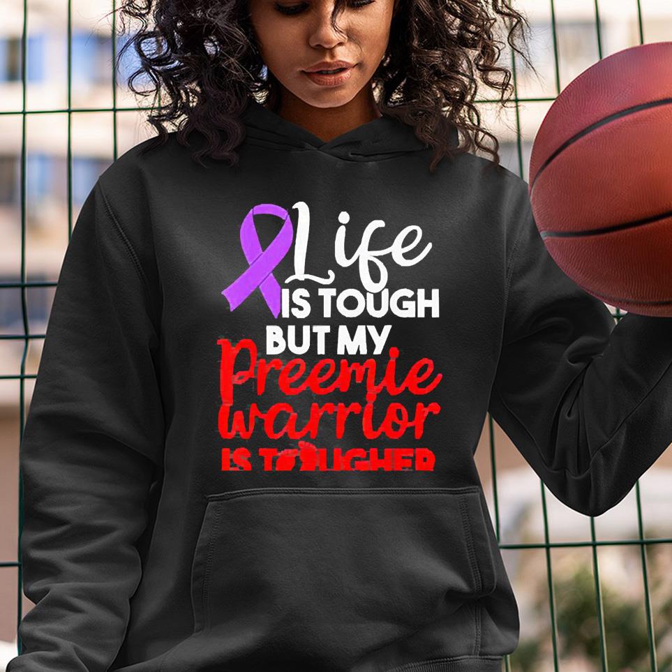 Life Is Tough But My Preemie Warrior Is Tougher Shirt 1 Clothing