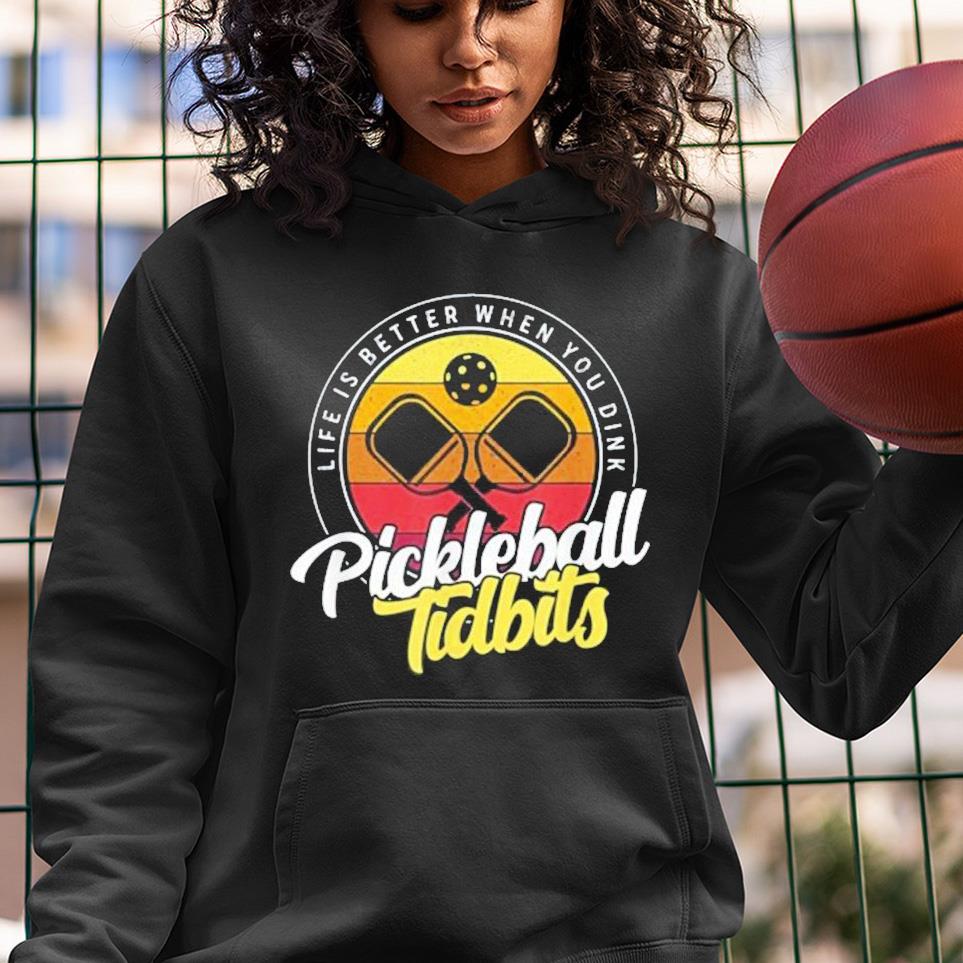 Pickleball Tidbits Life Is Better When You Dink Shirt 1 Clothing