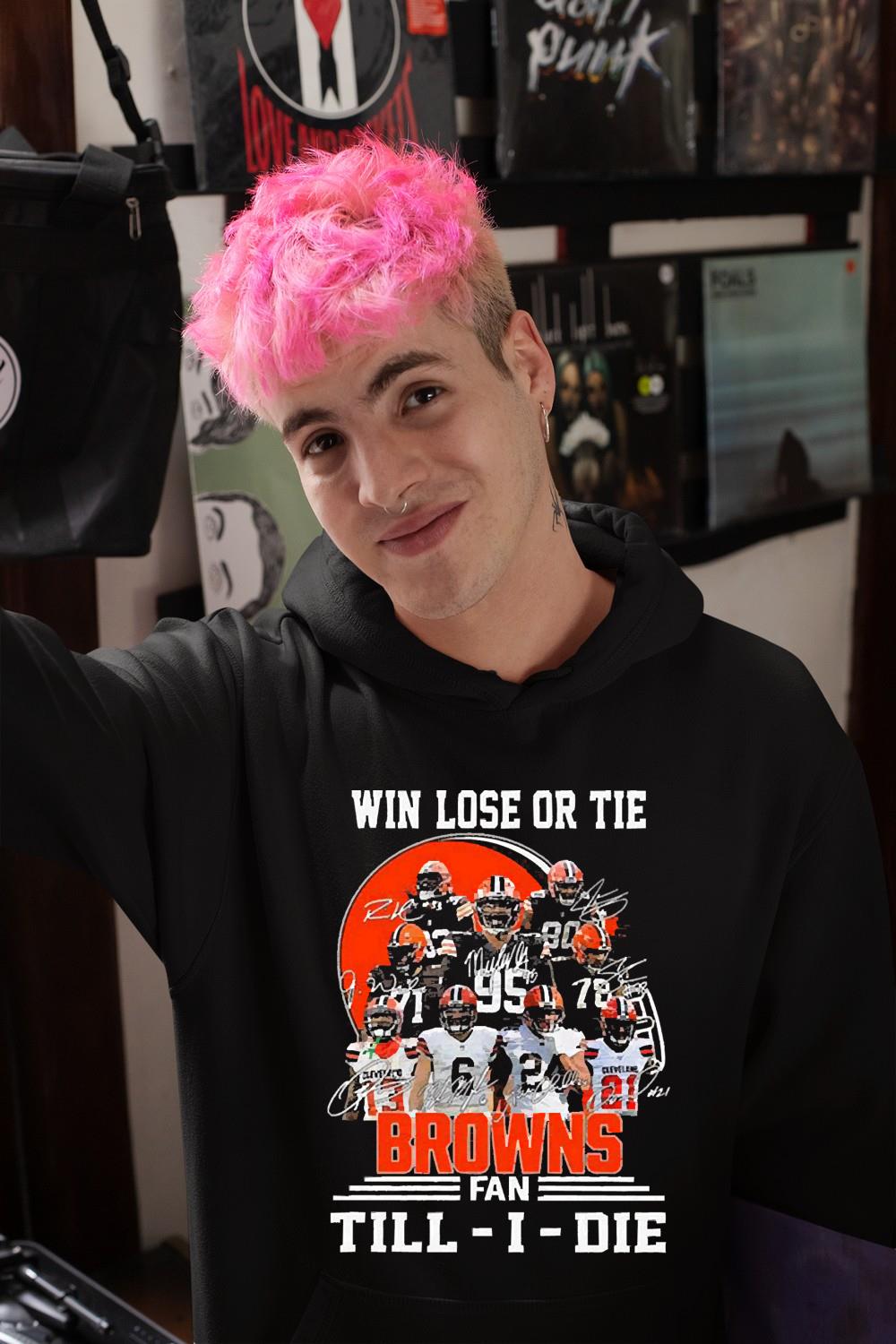 hue702 cleveland browns win lose or tie fan tillidie signatures shirt hoodie - Cleveland Browns Win Lose Or Tie Fan Till-i-die Signatures Shirt