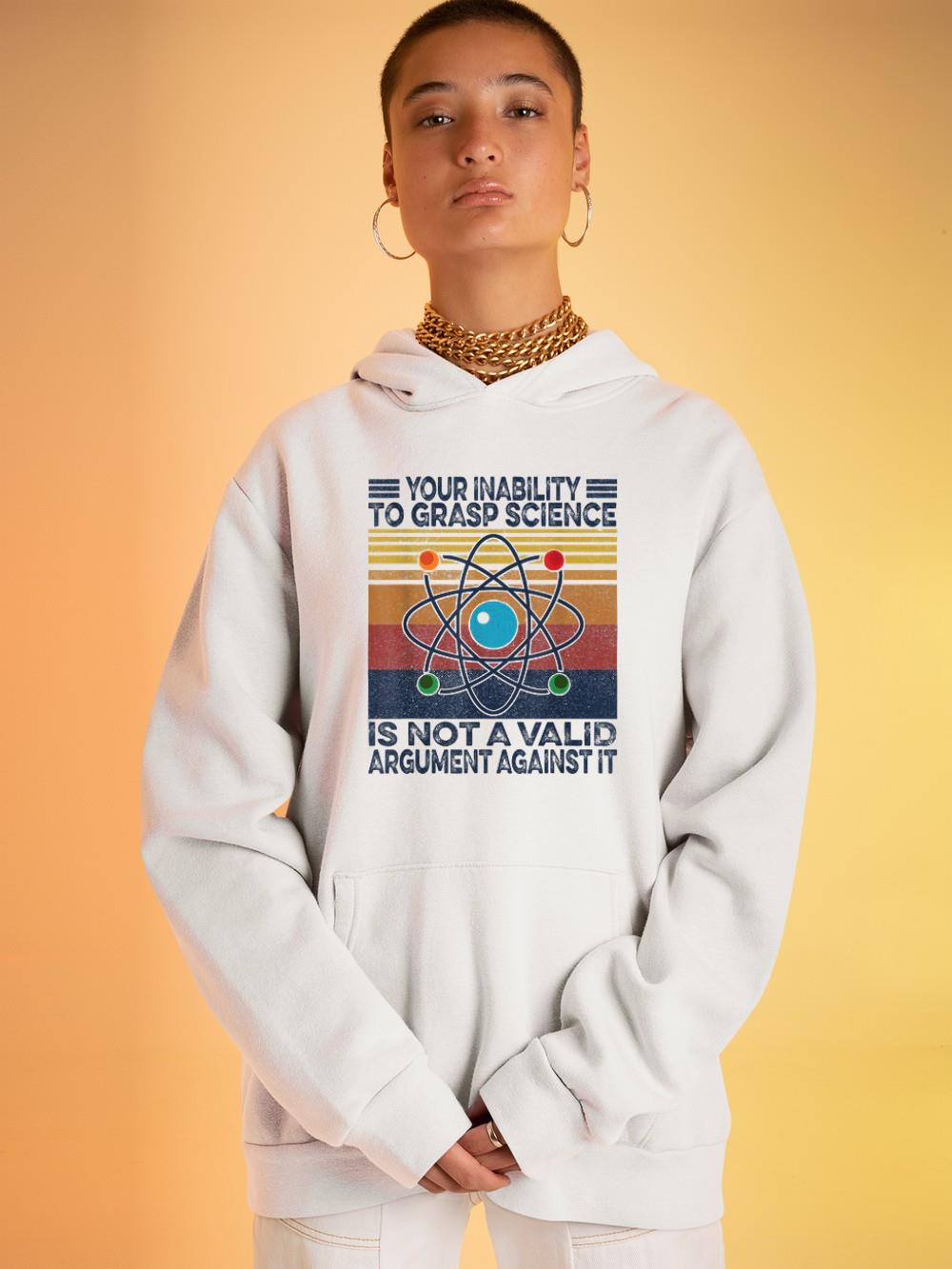 Your Inability to grasp Science shirt 1