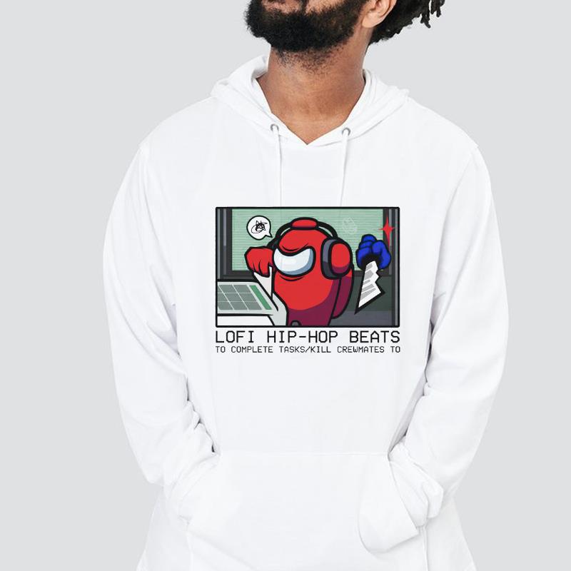 hue73 among us lofi hip hop beats to complete tasks kill crewmates to shirt hoodie - Among Us lofi hip hop beats to complete tasks kill crewmates to shirt