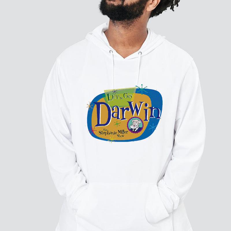 hue73 let s go darwin the stephanie miller show shirt hoodie - Let’s go Darwin the Stephanie Miller Show shirt