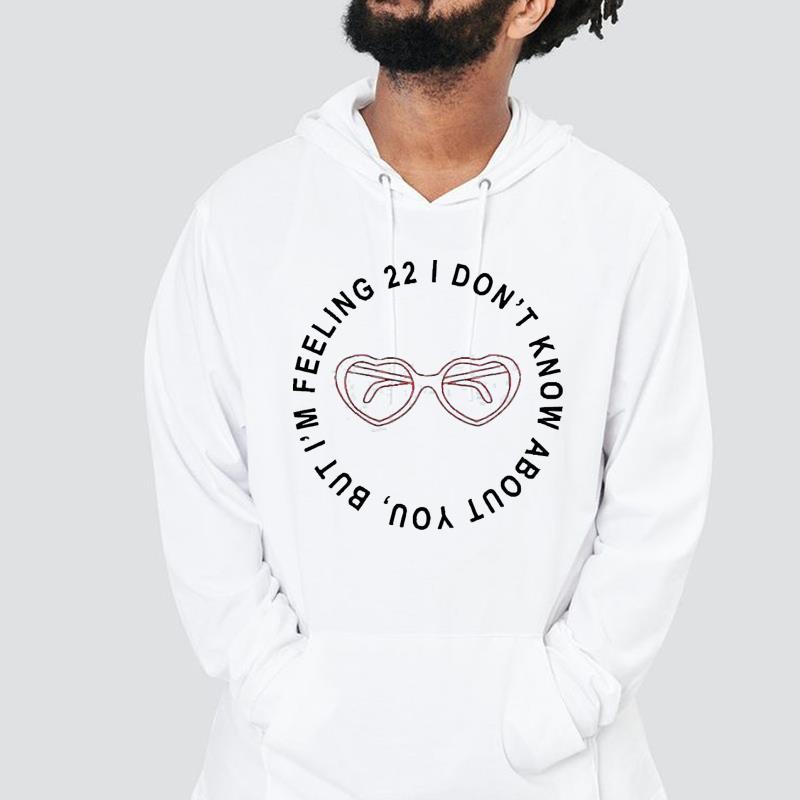 hue73 taylor swift i don t know about you but i m feeling 22 shirt hoodie - Taylor Swift I don’t know about you but I’m feeling 22 shirt