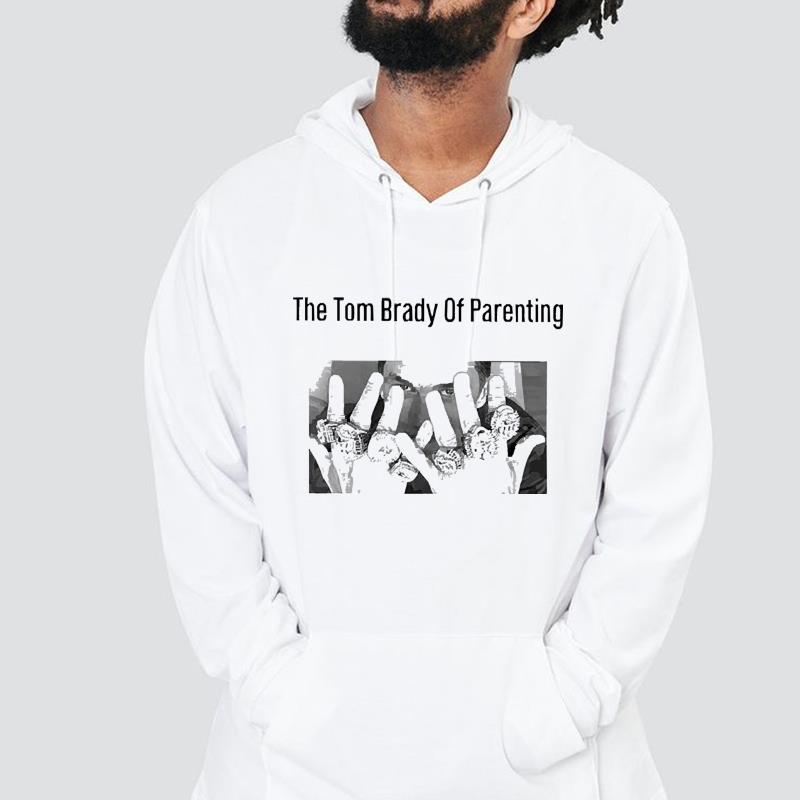 hue73 the tom brady of parenting shirt hoodie - The Tom Brady Of Parenting Shirt
