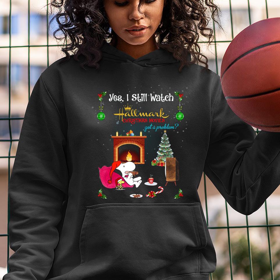 Snoopy Yes I Still Watch Hallmark Christmas Movies Got A Problem Shirt 1