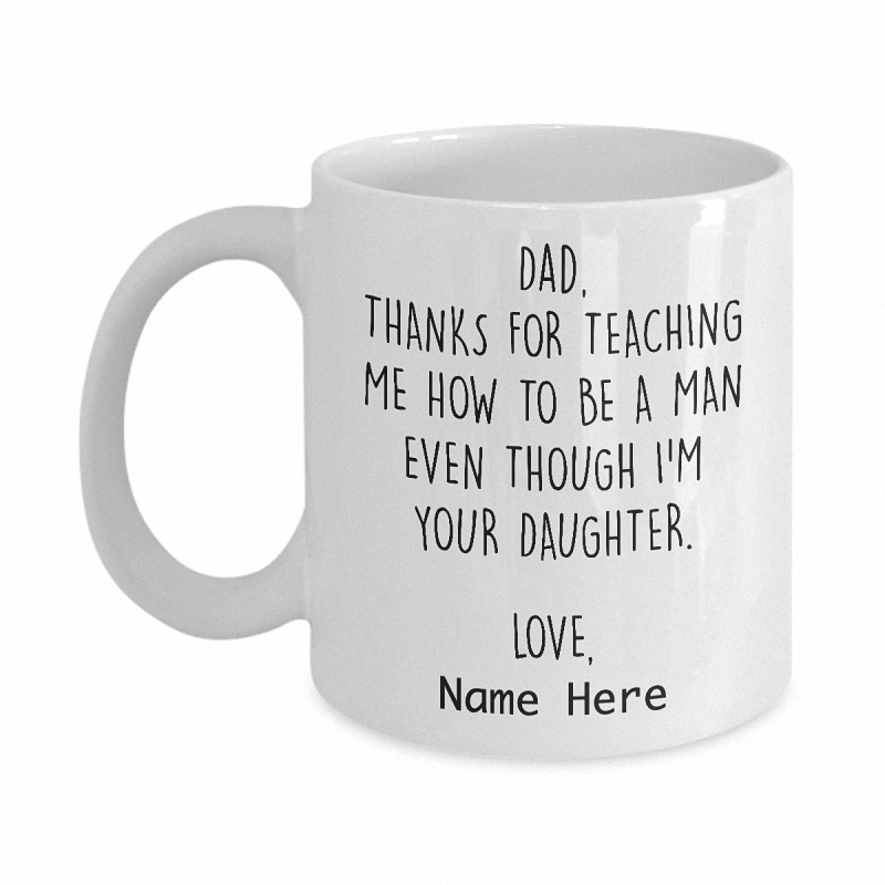 Dad, thanks for teaching me how to be a man mug 5