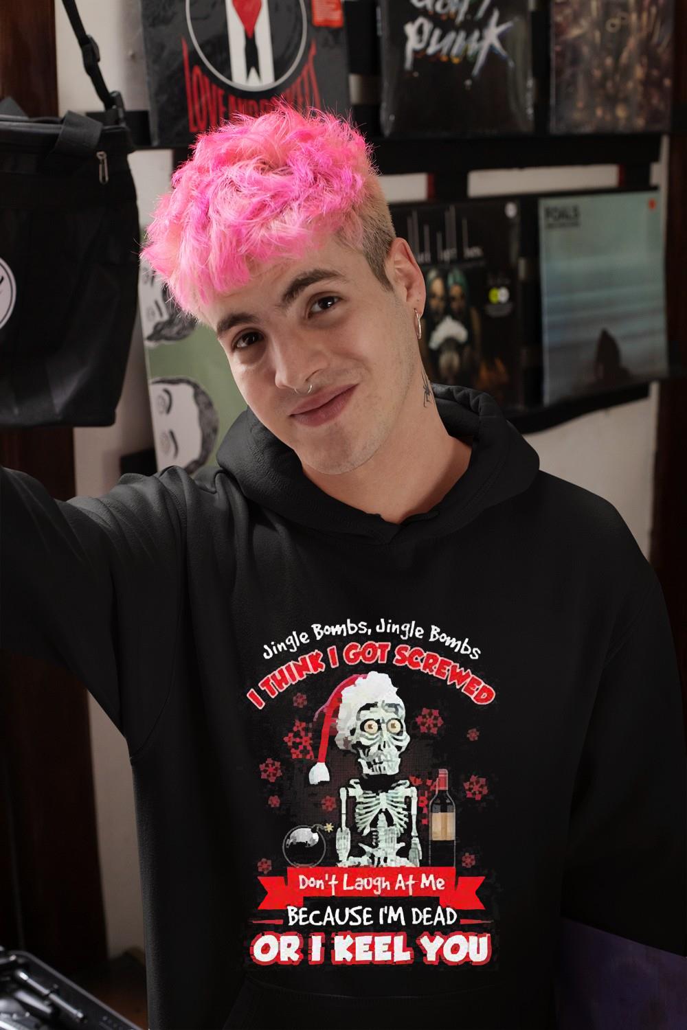Jeff Dunham Jingle Bombs Jingle Bombs I Think I Got Screwed Don’t Laugh At Me Because I’m Dead Or I Keel You Christmas Shirt
