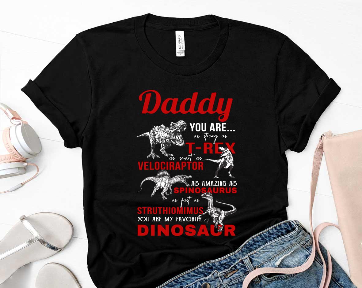 Daddy You As Strong As T-Rex You Are My Favorite Dinosaur Fathers Day Shirt 35 Father's Day