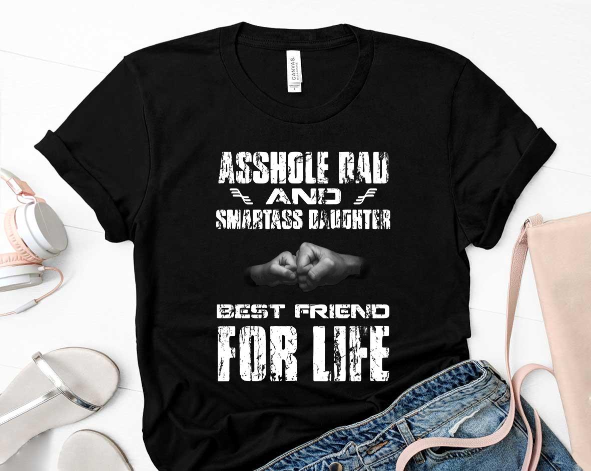 Father and son Asshole Dad And Smartass Daughter Best Friend For Life Shirt 37 Father's Day