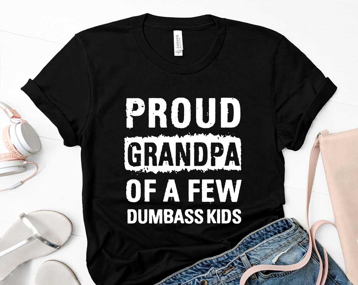 Proud Grandpa of a few Dumbass Kids Fathers Day Shirt 21 Father's Day