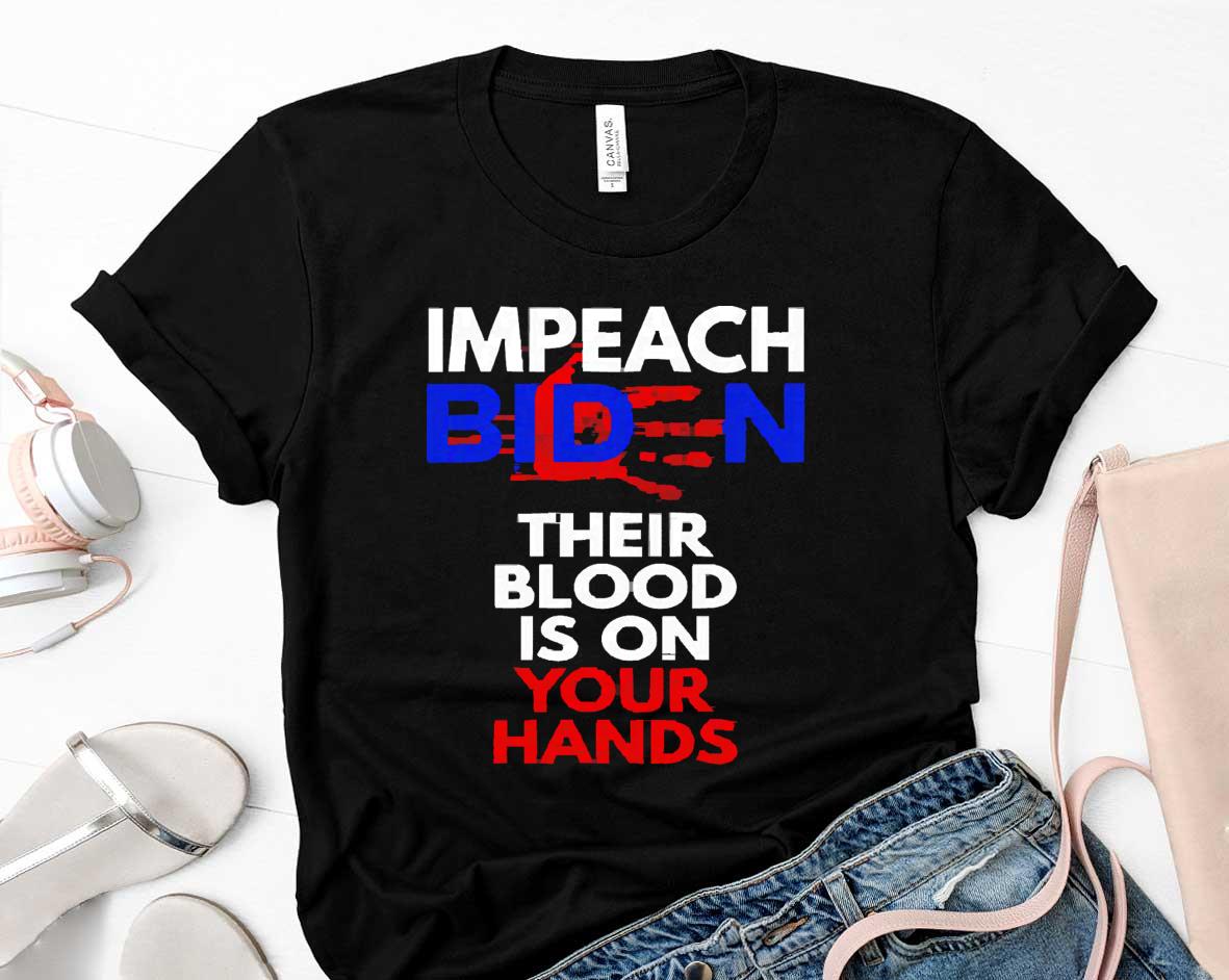 Impeach Biden their blood is on your hands anti-Biden t-shirt 5 Alicebwalker News