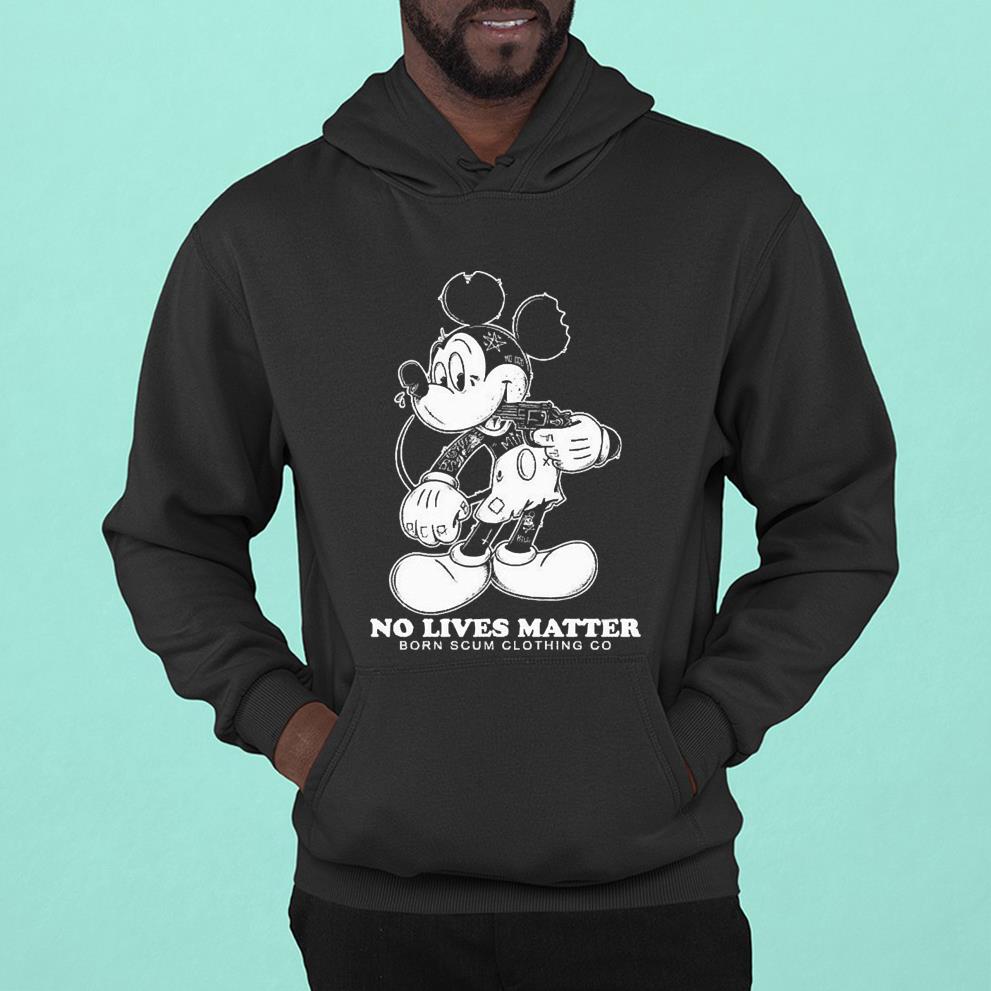 l1012 mickey no lives matter born scum clothing go 2022 shirt hoodie - Mickey No Lives Matter Born Scum Clothing Go 2022 Shirt