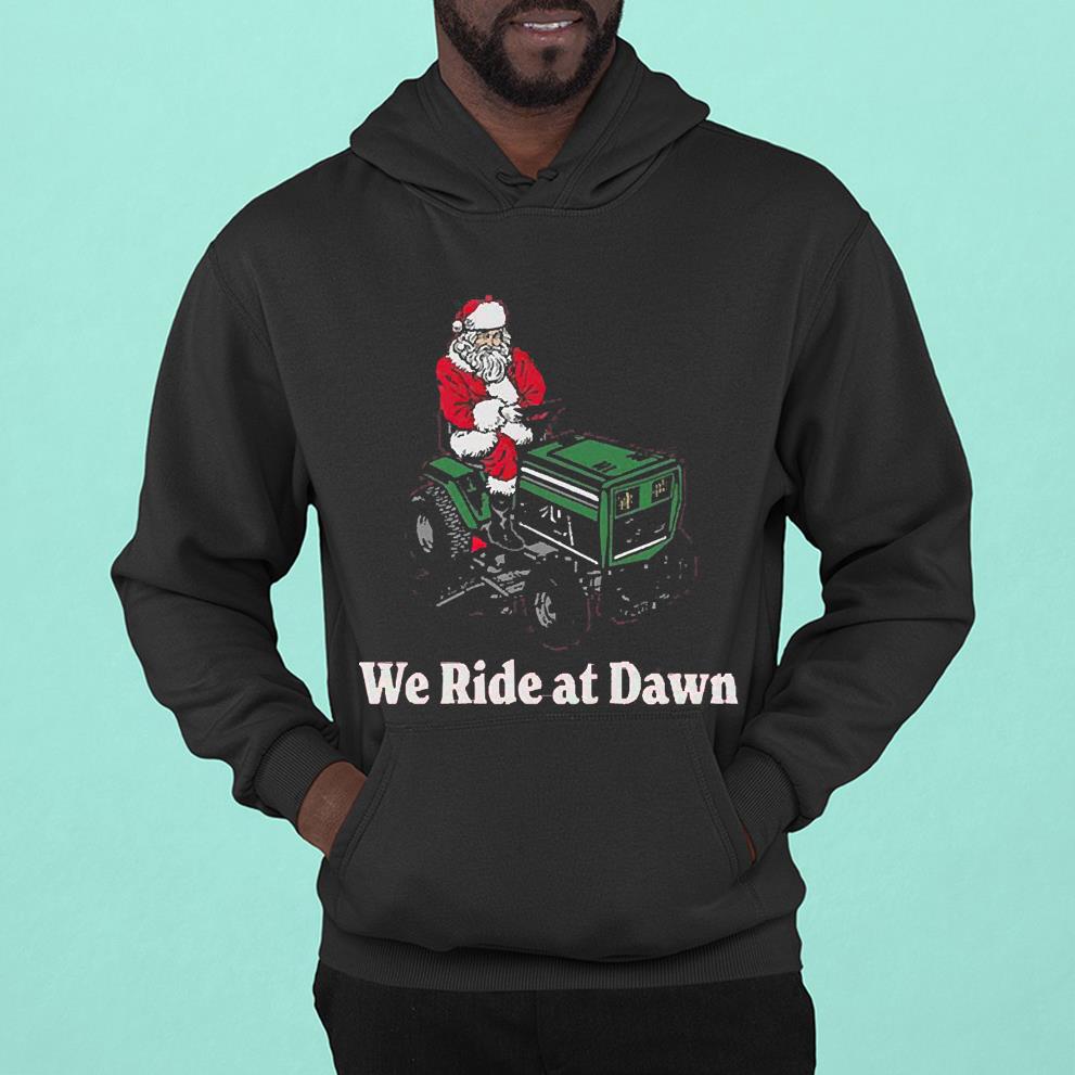 l1012 santa claus we ride at dawn christmas shirt hoodie - Santa Claus We Ride At Dawn Christmas Shirt