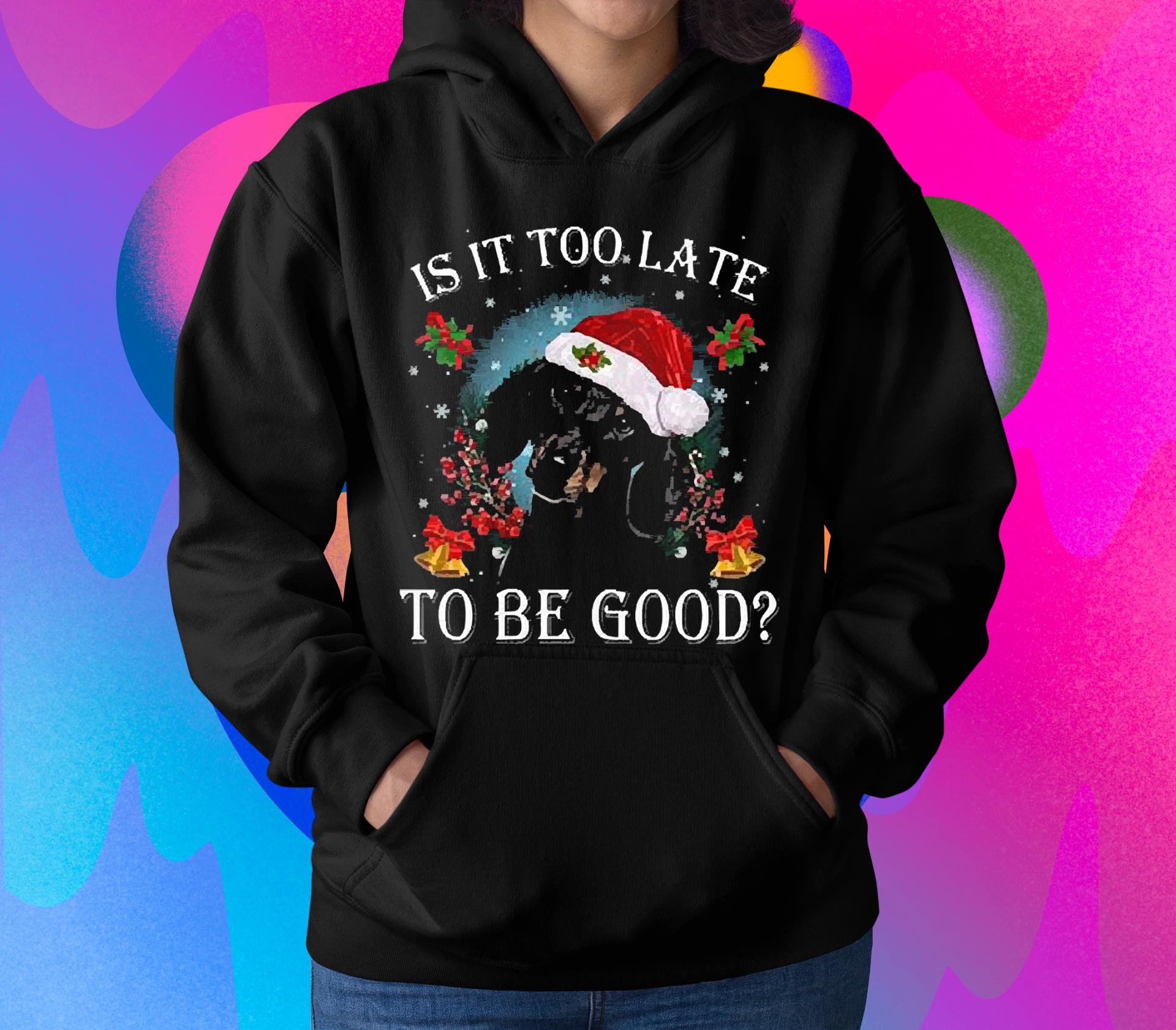 Black Santa Dachshund Dog Is It Too Late To be Good Christmas Shirt 16 Merry Christmas