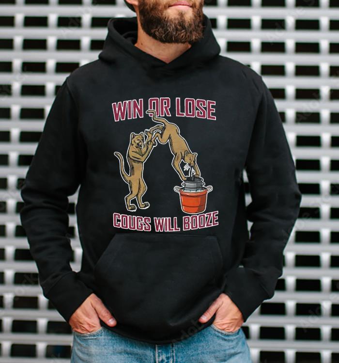 l1312 win or lose cougs will booze shirt hoodie - Win or lose cougs will booze shirt