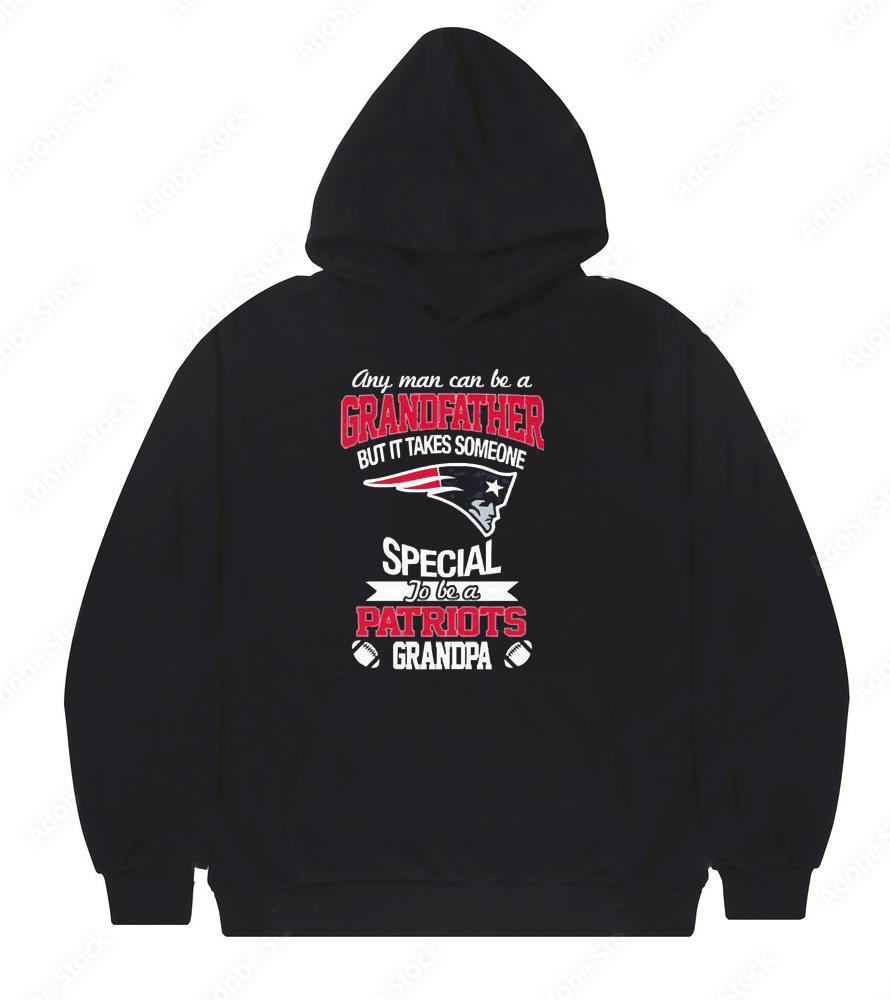l1411 any man can be a grandfather but it takes someone special to be a new england patriots hoodie - Any Man Can Be A Grandfather But It Takes Someone Special To Be A New England Patriots Grandpa Shirt